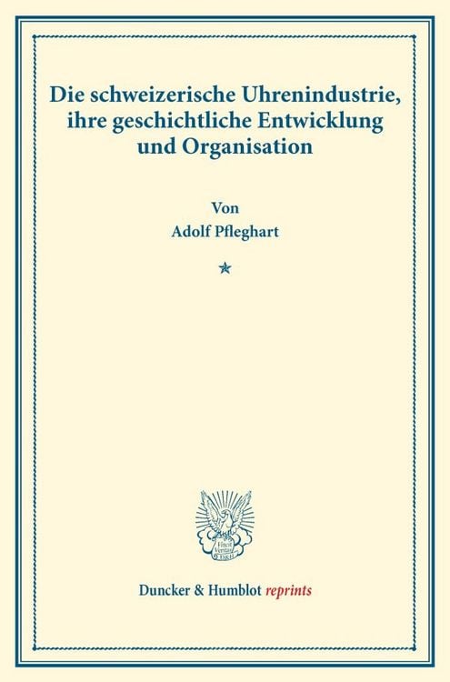 Produktbild: Die schweizerische Uhrenindustrie, ihre geschichtliche Entwicklung und Organisation.