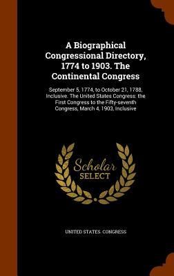 Produktbild: A Biographical Congressional Directory, 1774 to 1903. The Continental Congress