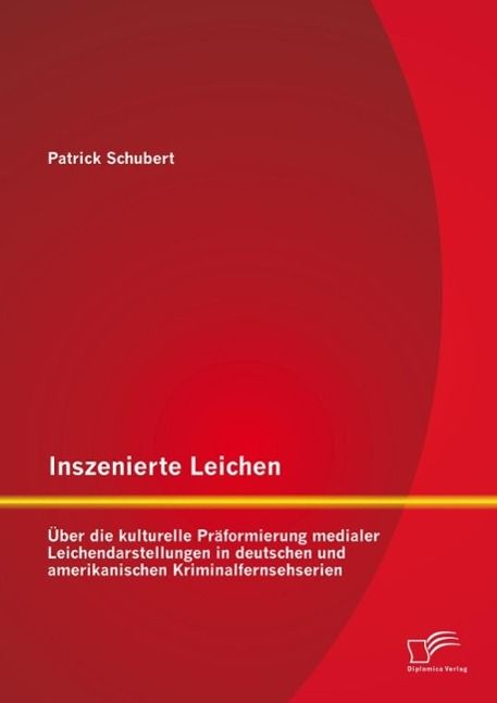 Produktbild: Inszenierte Leichen: &Uuml;ber die kulturelle Pr&auml;formierung medialer Leichendarstellungen in deutschen und amerikanischen Kriminalfernsehserien