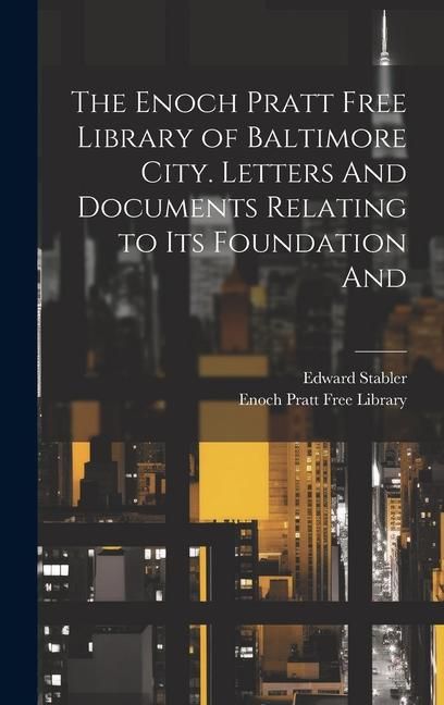 Produktbild: The Enoch Pratt Free Library of Baltimore City. Letters And Documents Relating to its Foundation And