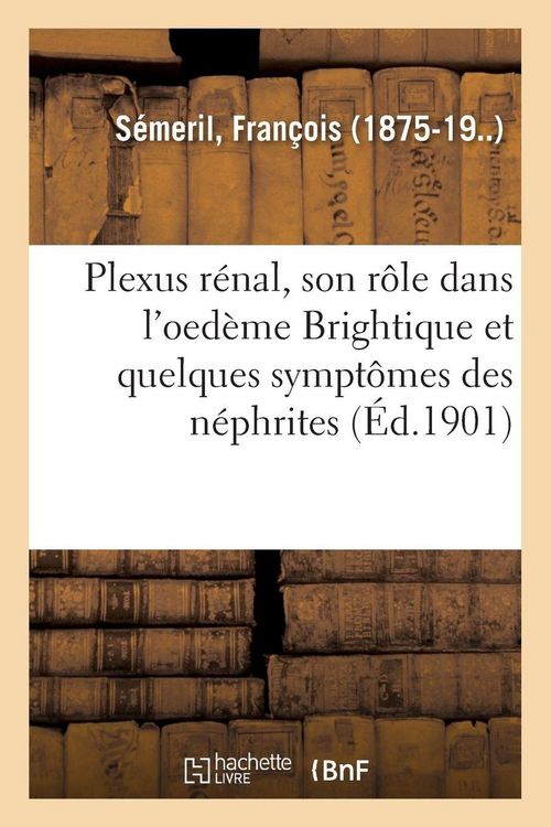Produktbild: Plexus r&eacute;nal, son r&ocirc;le dans l'oed&egrave;me Brightique et quelques sympt&ocirc;mes des n&eacute;phrites