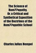 Produktbild: The Science of Homopathy, Or, a Critical and Synthetical Exposition of the Doctrines of the Homopathic School