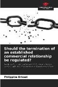 Produktbild: Should the termination of an established commercial relationship be regulated?
