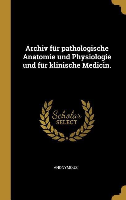 Produktbild: Archiv f&uuml;r pathologische Anatomie und Physiologie und f&uuml;r klinische Medicin.