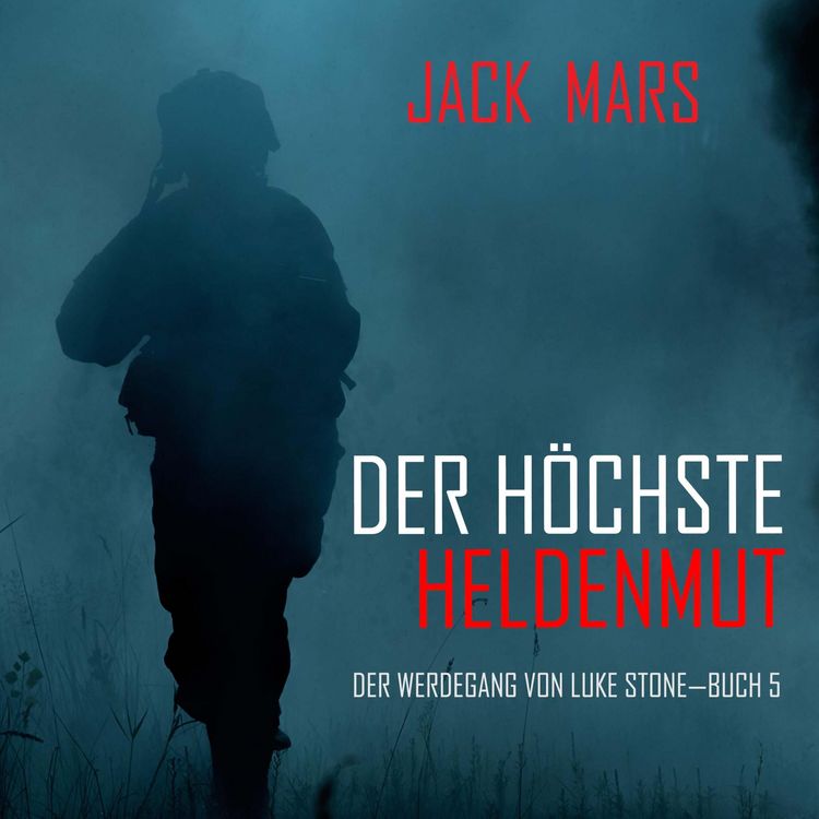 Produktbild: Der H&ouml;chste Heldenmut: Der Werdegang von Luke Stone &ndash; Buch 5 (ein Action Thriller)
