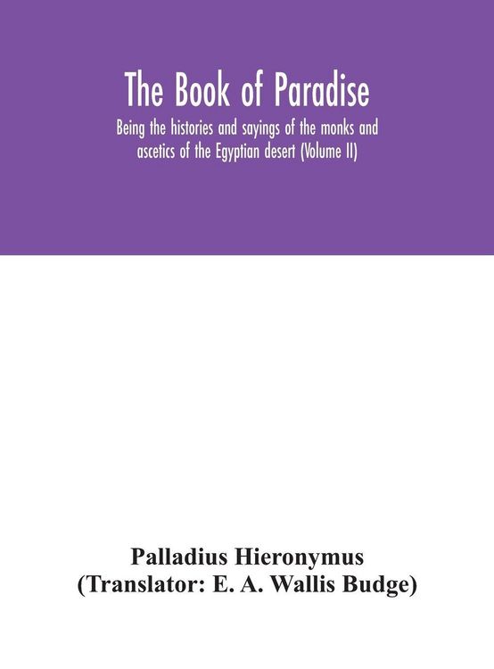 Produktbild: The Book Of Paradise, Being The Histories And Sayings Of The Monks And Ascetics Of The Egyptian Desert (Volume Ii)