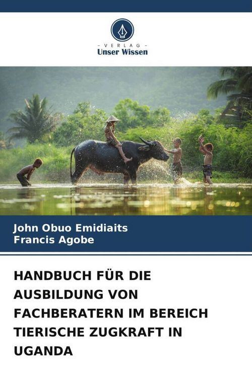 Produktbild: Handbuch f&uuml;r die Ausbildung von Fachberatern im Bereich Tierische Zugkraft in Uganda