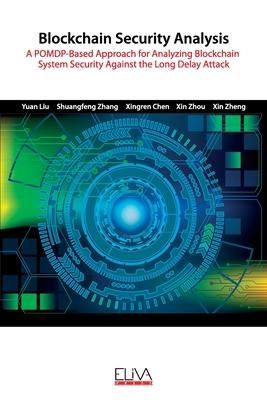 Produktbild: Blockchain Security Analysis: A POMDP-Based Approach for Analyzing Blockchain System Security Against the Long Delay Attack