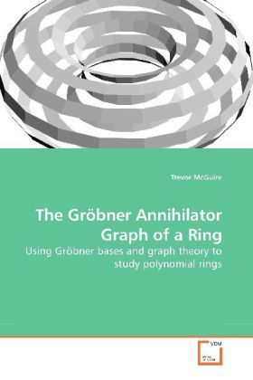 Produktbild: McGuire, T: The Gr&ouml;bner Annihilator Graph of a Ring