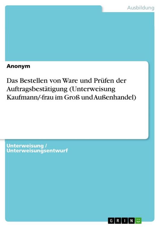 Produktbild: Das Bestellen von Ware und Pr&uuml;fen der Auftragsbest&auml;tigung (Unterweisung Kaufmann/-frau im Gro&szlig; und Au&szlig;enhandel)