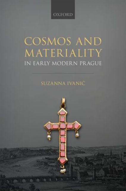 Produktbild: Cosmos and Materiality in Early Modern Prague