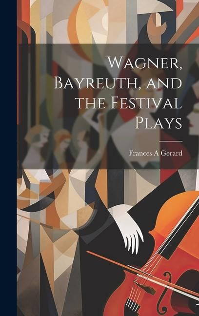 Produktbild: Wagner, Bayreuth, and the Festival Plays