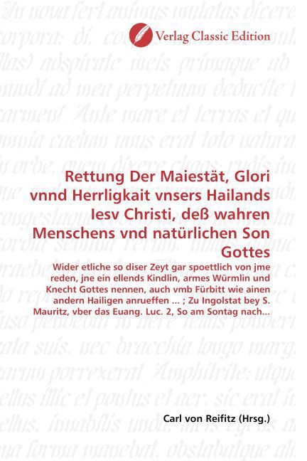 Produktbild: Rettung Der Maiest&auml;t, Glori vnnd Herrligkait vnsers Hailands Iesv Christi, de&szlig; wahren Menschens vnd nat&uuml;rlichen Son Gottes