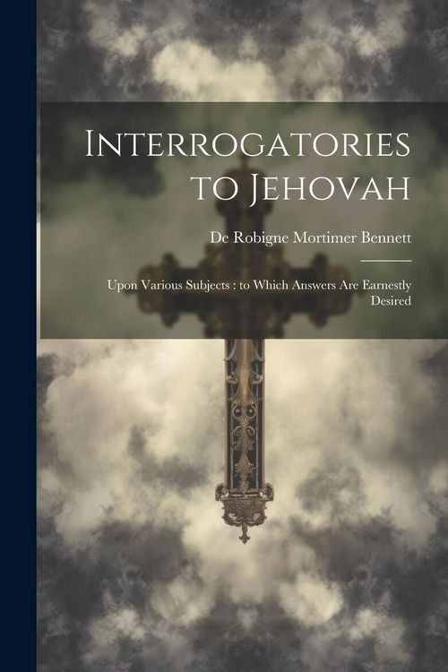 Produktbild: Interrogatories to Jehovah: Upon Various Subjects: to Which Answers are Earnestly Desired