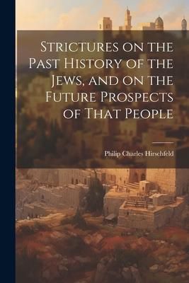 Produktbild: Strictures on the Past History of the Jews, and on the Future Prospects of That People