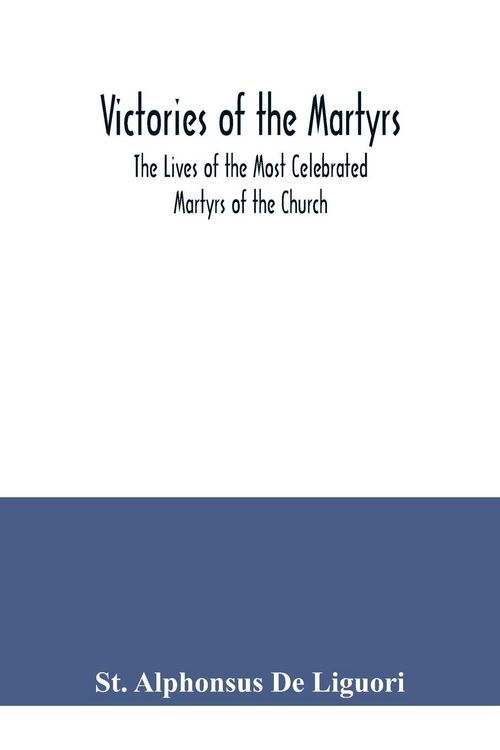 Produktbild: Victories of the Martyrs; The Lives of the Most Celebrated Martyrs of the Church