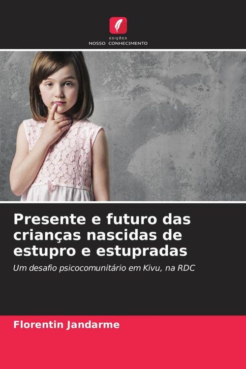 Produktbild: Presente e futuro das crian&ccedil;as nascidas de estupro e estupradas