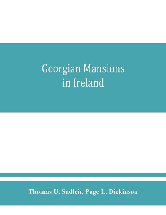 Produktbild: Georgian mansions in Ireland, with some account of the evolution of Georgian architecture and decoration