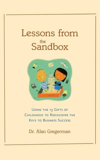 Produktbild: Lessons from the Sandbox: Using the 13 Gifts of Childhood to Rediscover the Keys to Business Success