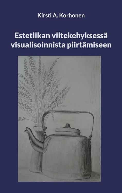 Produktbild: Estetiikan viitekehyksess&auml; visualisoinnista piirt&auml;miseen