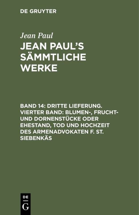 Produktbild: Dritte Lieferung. Vierter Band: Blumen-, Frucht- und Dornenst&uuml;cke oder Ehestand, Tod und Hochzeit des Armenadvokaten F. St. Siebenk&auml;s