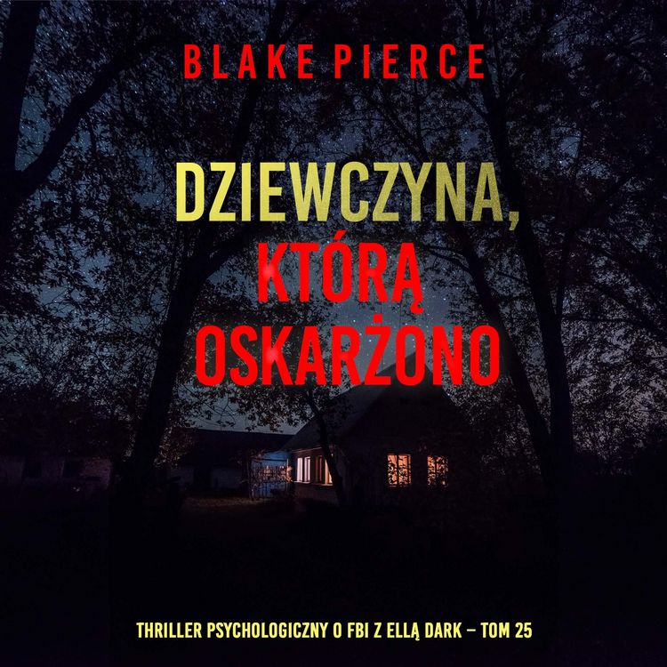 Produktbild: Dziewczyna, kt&oacute;rą oskarżono (Thriller psychologiczny o FBI z Ellą Dark &ndash; Tom 25)