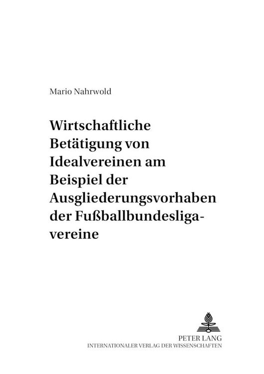 Produktbild: Die wirtschaftliche Bet&auml;tigung von Idealvereinen am Beispiel der Ausgliederungsvorhaben der Fu&szlig;ballbundesligavereine