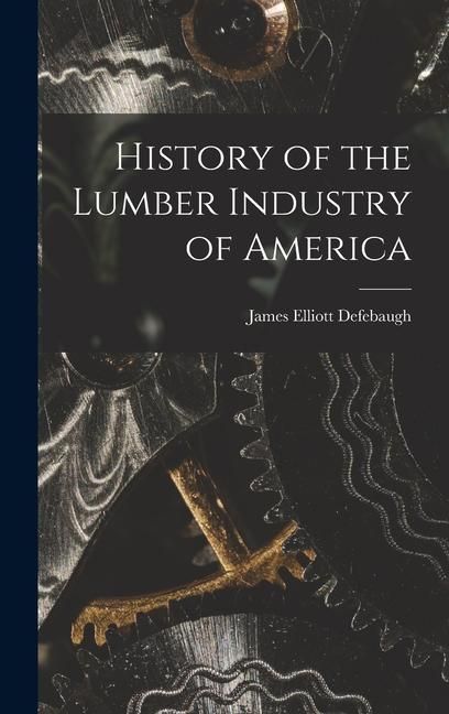 Produktbild: History of the Lumber Industry of America
