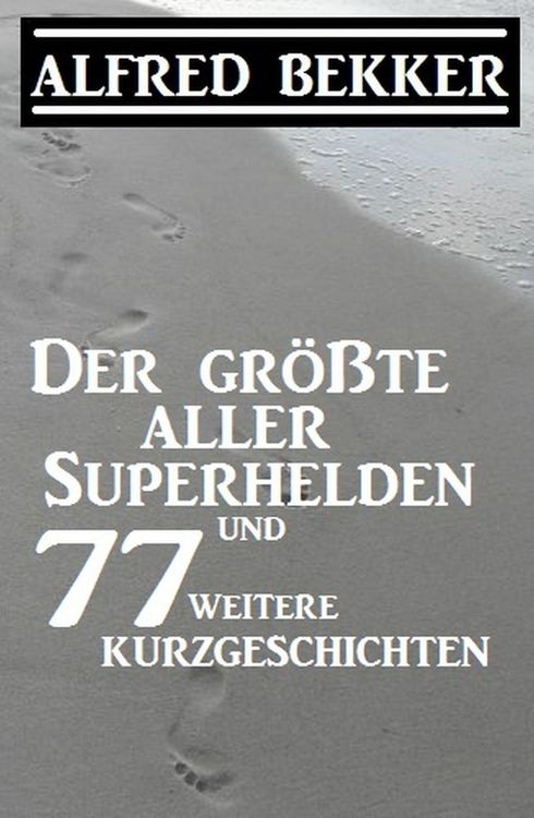Produktbild: Der gr&ouml;&szlig;te aller Superhelden und 77 weitere Kurzgeschichten