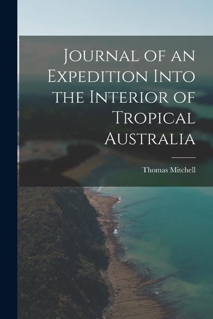 Produktbild: Journal of an Expedition Into the Interior of Tropical Australia