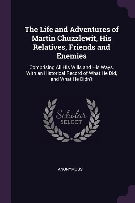 Produktbild: The Life and Adventures of Martin Chuzzlewit, His Relatives, Friends and Enemies