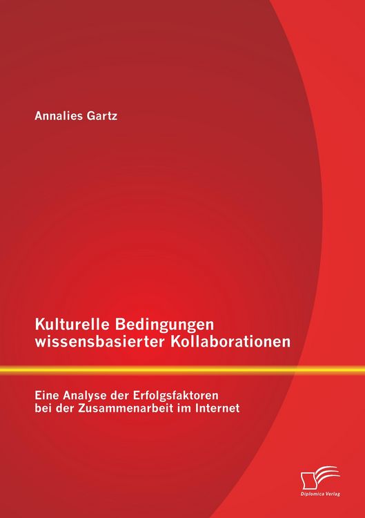 Produktbild: Kulturelle Bedingungen wissensbasierter Kollaborationen: Eine Analyse der Erfolgsfaktoren bei der Zusammenarbeit im Internet