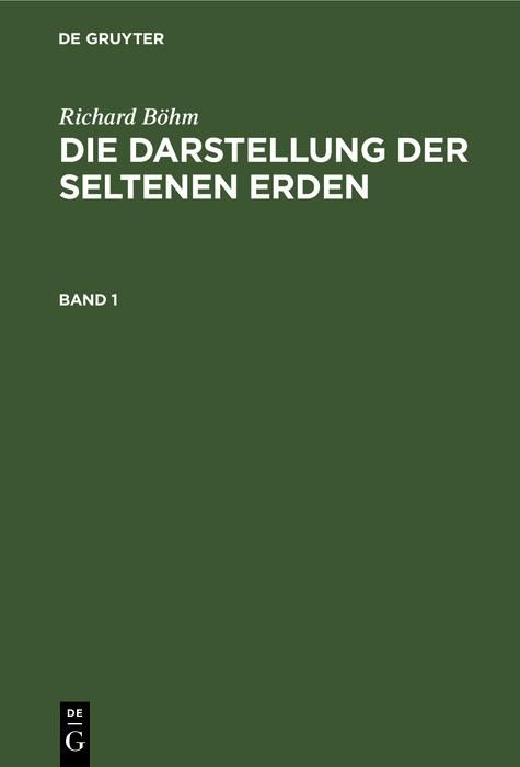 Produktbild: Richard B&ouml;hm: Die Darstellung der seltenen Erden. Band 1