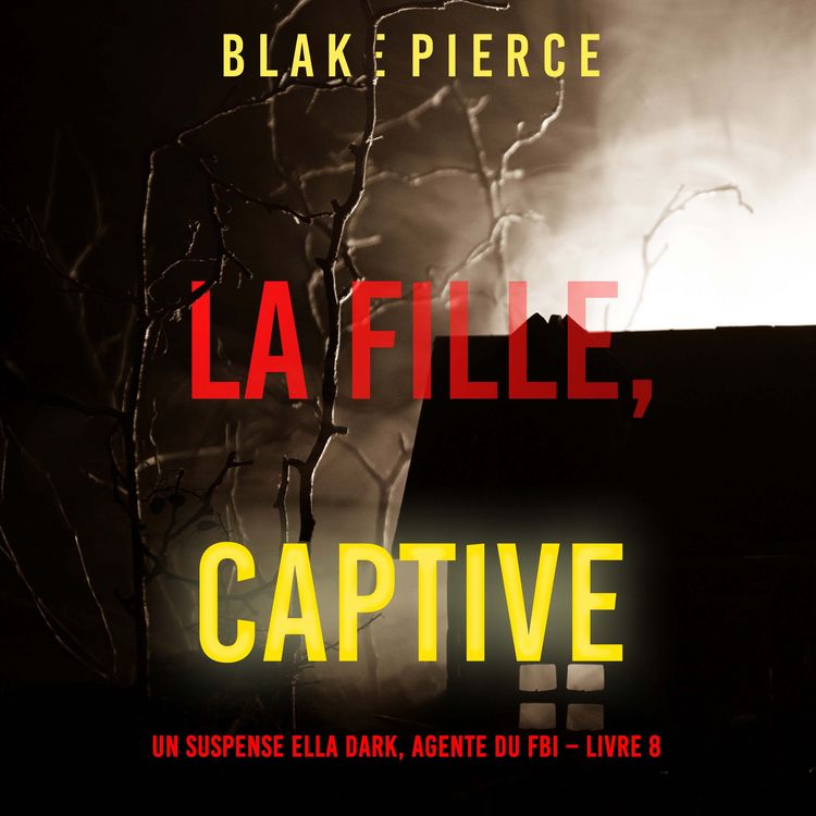 Produktbild: La fille, captive (Un Thriller &agrave; Suspense d'Ella Dark, FBI &ndash; Livre 8)