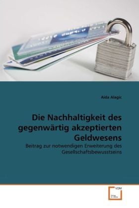 Produktbild: Alagic, A: Nachhaltigkeit des gegenw&auml;rtig akzeptierten Geldw