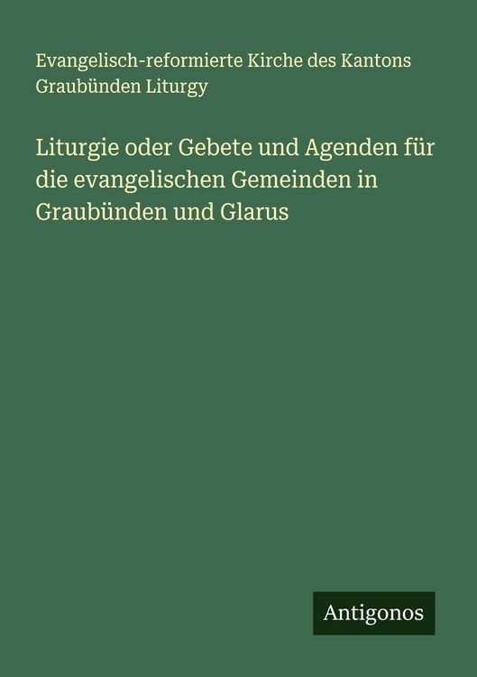 Produktbild: Liturgie oder Gebete und Agenden f&uuml;r die evangelischen Gemeinden in Graub&uuml;nden und Glarus