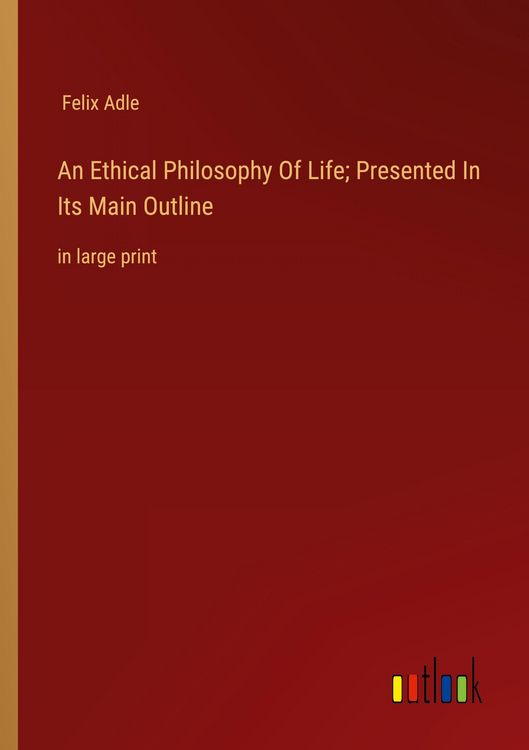 Produktbild: An Ethical Philosophy Of Life; Presented In Its Main Outline