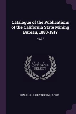 Produktbild: Catalogue of the Publications of the California State Mining Bureau, 1880-1917