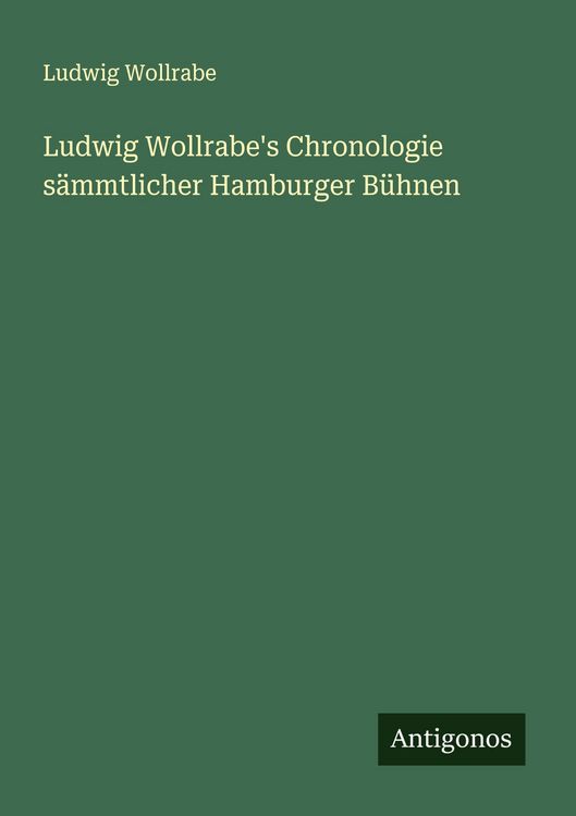 Produktbild: Ludwig Wollrabe's Chronologie s&auml;mmtlicher Hamburger B&uuml;hnen