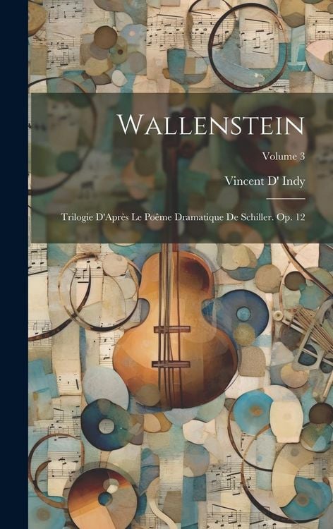 Produktbild: Wallenstein: Trilogie D'Apr&egrave;s Le Po&ecirc;me Dramatique De Schiller. Op. 12; Volume 3