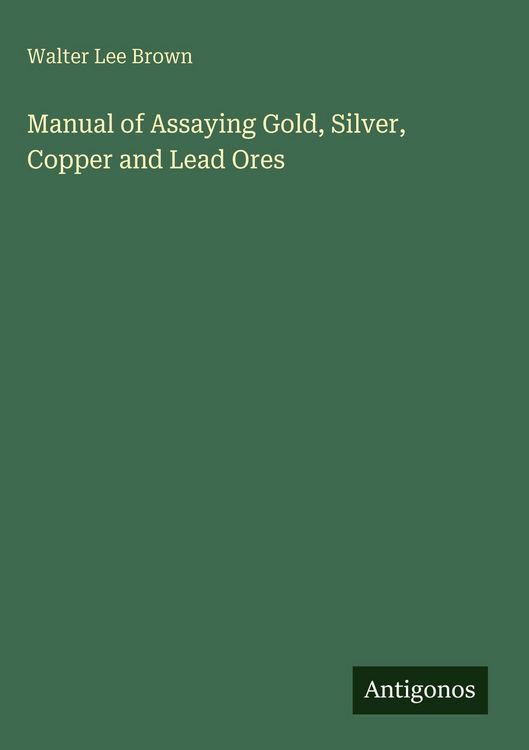 Produktbild: Manual of Assaying Gold, Silver, Copper and Lead Ores