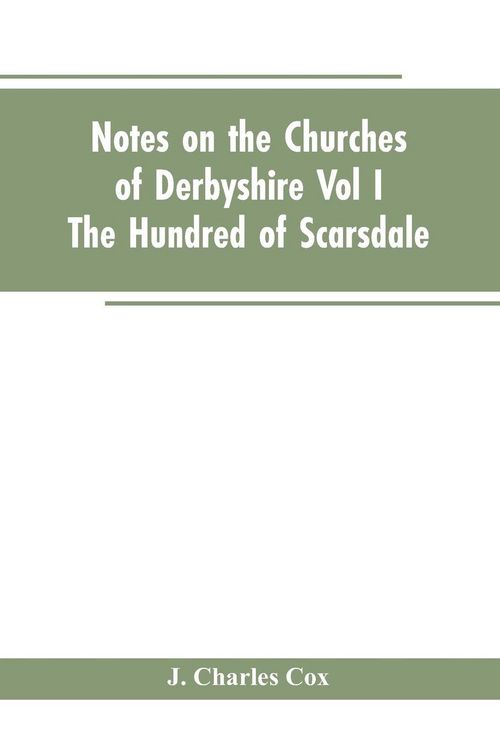Produktbild: Notes On The Churches Of Derbyshire - Vol I The hundred of Scarsdale.