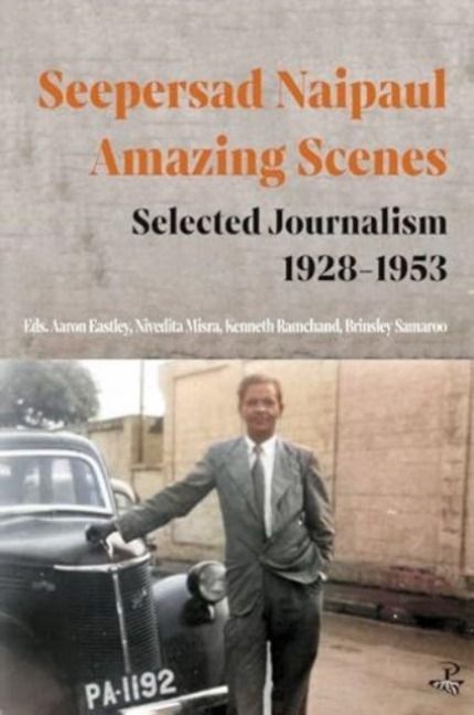 Produktbild: Seepersad Naipaul, Amazing Scenes: Selected Journalism 1928-1953