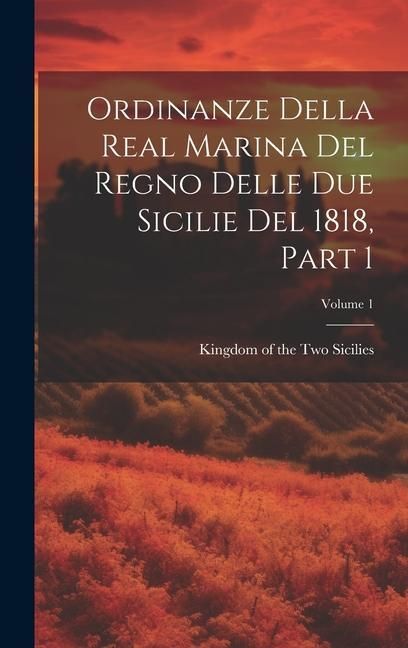 Produktbild: Ordinanze Della Real Marina Del Regno Delle Due Sicilie Del 1818, Part 1; Volume 1