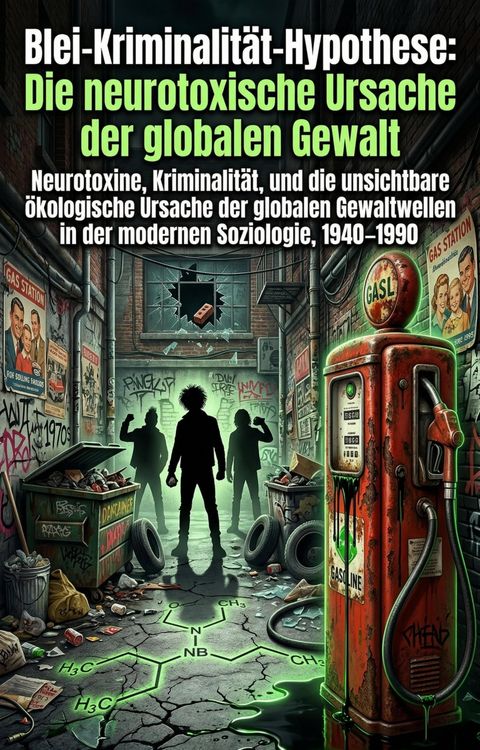 Produktbild: Blei-Kriminalit&auml;t-Hypothese: Die neurotoxische Ursache der globalen Gewalt