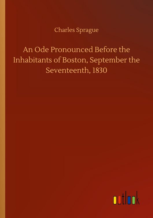 Produktbild: An Ode Pronounced Before the Inhabitants of Boston, September the Seventeenth, 1830