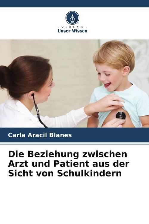 Produktbild: Die Beziehung zwischen Arzt und Patient aus der Sicht von Schulkindern