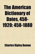 Produktbild: The American Dictionary of Dates, 458-1920