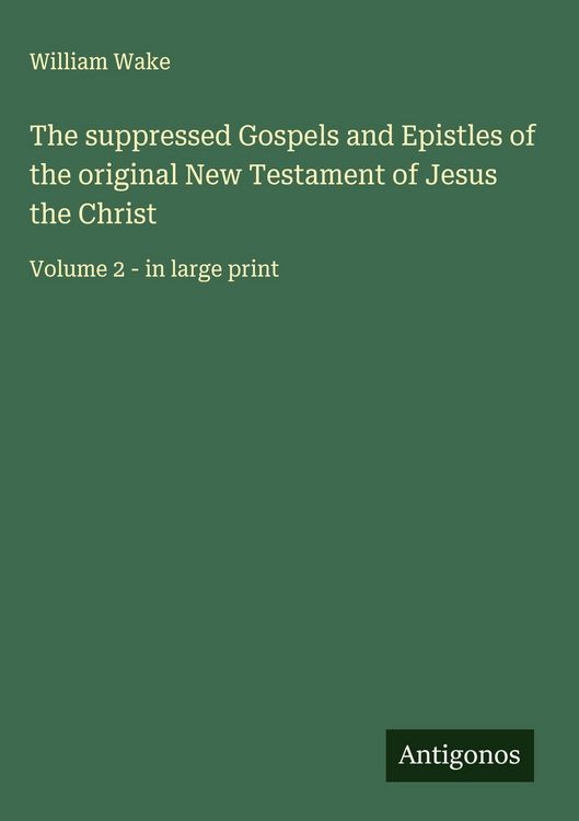 Produktbild: The suppressed Gospels and Epistles of the original New Testament of Jesus the Christ