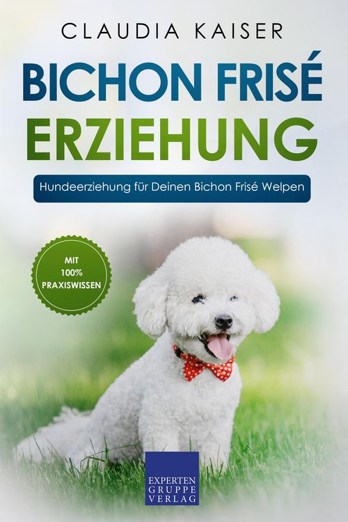 Produktbild: Bichon Fris&eacute; Erziehung: Hundeerziehung f&uuml;r Deinen Bichon Fris&eacute; Welpen